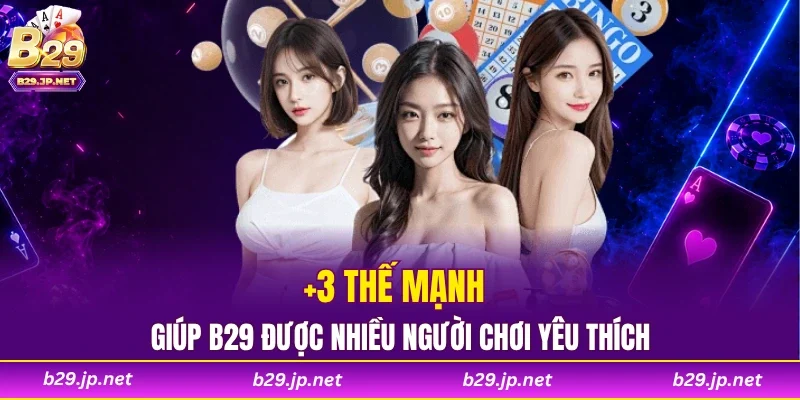 +3 thế mạnh giúp B29 được nhiều người chơi yêu