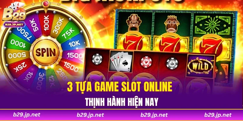 3 tựa game slot online thịnh hành hiện nay