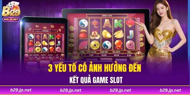 3 yếu tố có ảnh hưởng đến kết quả game slot