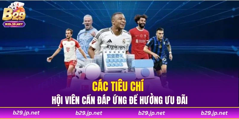 Các tiêu chí hội viên cần đáp ứng để hưởng ưu đãi
