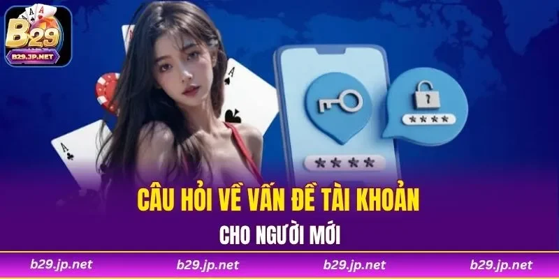 Câu hỏi về vấn đề tài khoản cho người mới