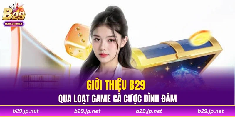 Giới thiệu B29 qua loạt game cá cược đình đám