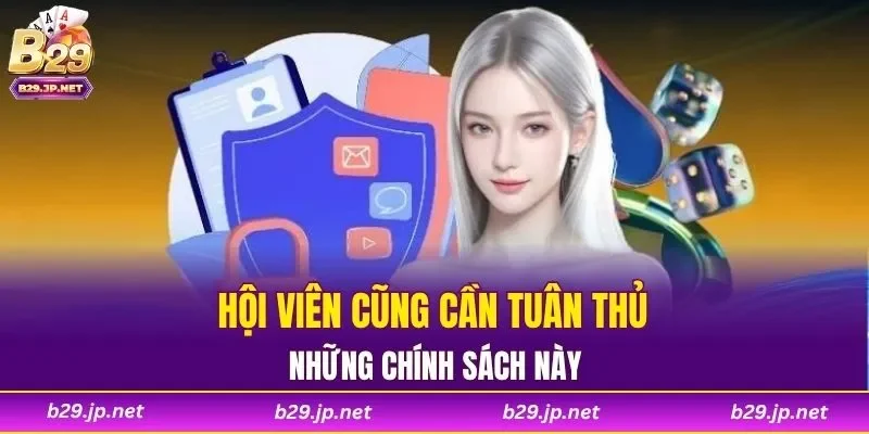 Hội viên cũng cần tuân thủ những chính sách này