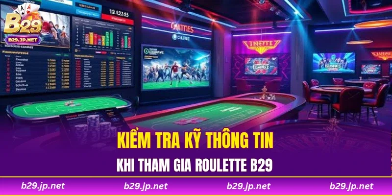Kiểm tra kỹ thông tin khi tham gia Roulette B29