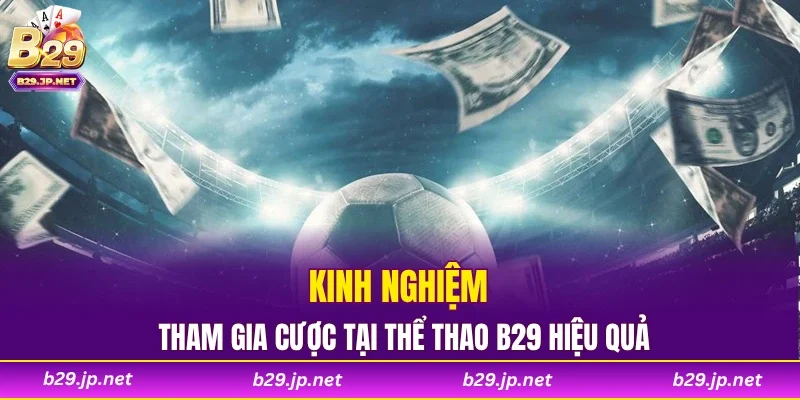 Kinh nghiệm tham gia cược tại thể thao B29 hiệu quả