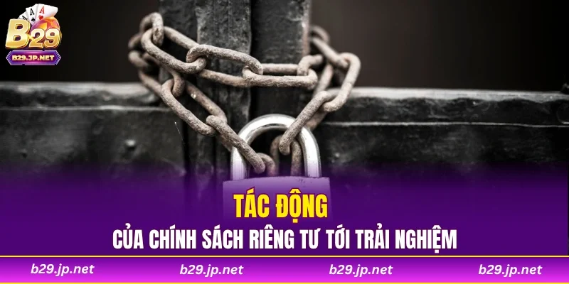 Tác động của chính sách riêng tư tới trải nghiệm