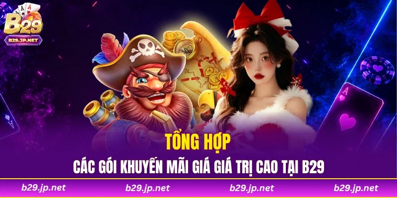 Tổng hợp các gói khuyến mãi giá giá trị cao tại B29