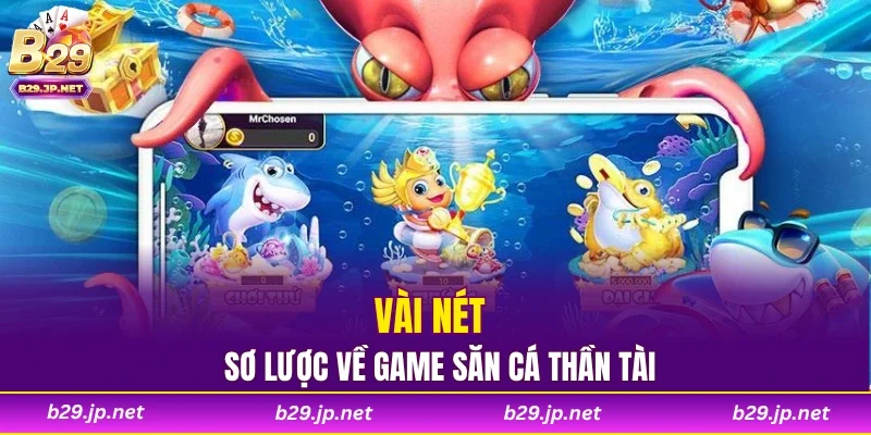 Vài nét sơ lược về game săn cá thần tài